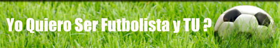 Yo Quiero Ser Futbolista y TU ?